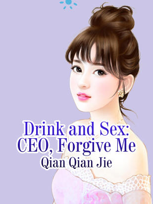 Drink and Sex: CEO, Forgive Me